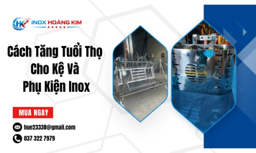 Cách Tăng Tuổi Thọ Cho Kệ Và Phụ Kiện Inox