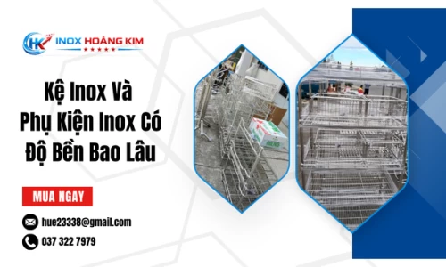 Kệ Inox Và Phụ Kiện Inox Có Độ Bền Bao Lâu