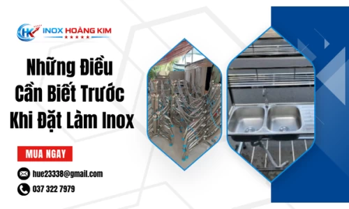 Những Điều Cần Biết Trước Khi Đặt Làm Inox