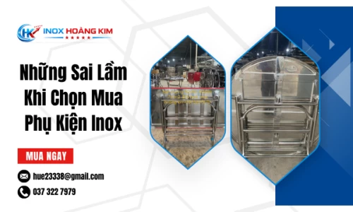 Những Sai Lầm Khi Chọn Mua Phụ Kiện Inox