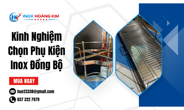 Kinh Nghiệm Chọn Phụ Kiện Inox Đồng Bộ Cho Không Gian Hiện Đại